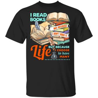 I Read Books Not Because I Don’T Have A Life But Because I Choose To Have Many Graphic Design Printed Casual Daily Basic Unisex T-Shirt - Thegiftio UK