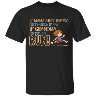 If Mama Ain’T Happy Ain’T Nobody Happy If Grandma Ain’T Happy Run Graphic Design Printed Casual Daily Basic Unisex T-Shirt - Thegiftio UK