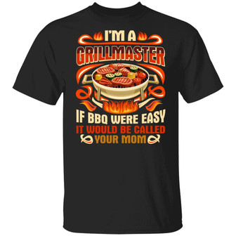 I’M A Grill Master If Bbq Were Easy It Would Be Call Your Mom T Graphic Design Printed Casual Daily Basic Unisex T-Shirt - Thegiftio UK