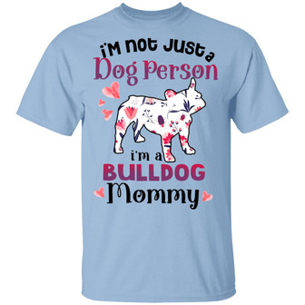 I’M Not Just A Dog Person I’M A Bulldog Mommy Graphic Design Printed Casual Daily Basic Unisex T-Shirt - Thegiftio UK