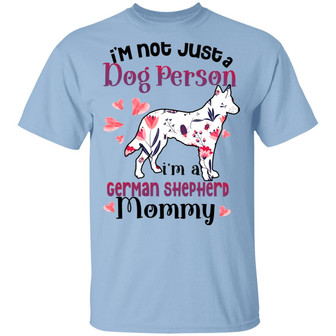 I’M Not Just A Dog Person I’M A German Shepherd Mommy Graphic Design Printed Casual Daily Basic Unisex T-Shirt - Thegiftio UK