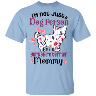 I’M Not Just A Dog Person I’M A Yorkshire Terrier Mommy Graphic Design Printed Casual Daily Basic Unisex T-Shirt - Thegiftio UK