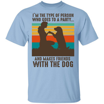 I’M The Type Of Person Goes To Party Makes Friends With Dogs Graphic Design Printed Casual Daily Basic Unisex T-Shirt - Thegiftio UK