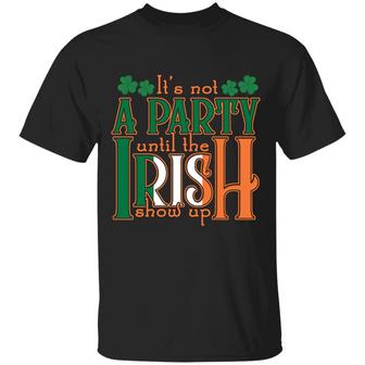 It’S Not A Party Until The Irish Show Up Ireland Flag Graphic Design Printed Casual Daily Basic Unisex T-Shirt - Thegiftio UK