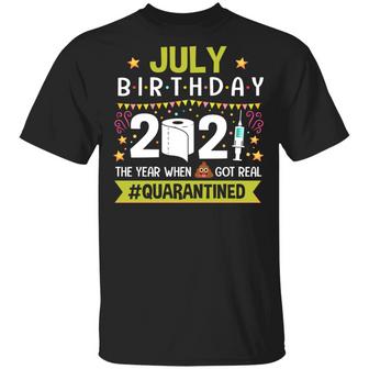 July Birthday The Year When Shit Got Real Quarantined Graphic Design Printed Casual Daily Basic Unisex T-Shirt - Thegiftio UK
