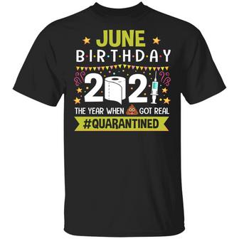 June Birthday The Year When Shit Got Real Quarantined Graphic Design Printed Casual Daily Basic Unisex T-Shirt - Thegiftio UK