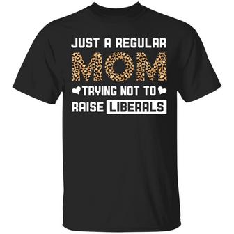 Just A Regular Mom Trying Not To Raise Liberals Leopard Graphic Design Printed Casual Daily Basic Unisex T-Shirt - Thegiftio UK