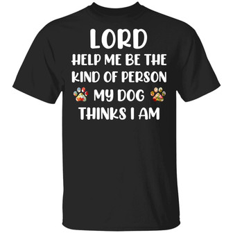 Lord Help Me Be The Kind Of Person My Dog Thinks I Am Graphic Design Printed Casual Daily Basic Unisex T-Shirt - Thegiftio UK
