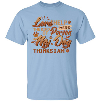 Lord Help Me Be The Kind Of Person My Dog Thinks I Am Graphic Design Printed Casual Daily Basic Unisex T-Shirt - Thegiftio UK