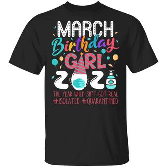 March Birthday Girl 2021 The Year When Shit Got Real Isolated Quarantined Graphic Design Printed Casual Daily Basic Unisex T-Shirt - Thegiftio UK