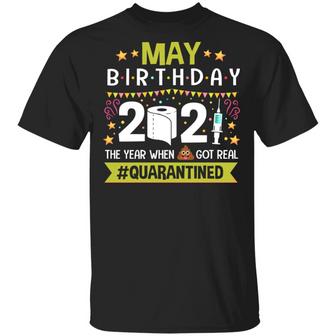 May Birthday The Year When Shit Got Real Quarantined Graphic Design Printed Casual Daily Basic Unisex T-Shirt - Thegiftio UK