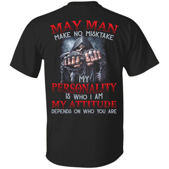May Man Make No Mistake My Personality Is Who I Am My Attitude Depends On Who You Are Graphic Design Printed Casual Daily Basic Unisex T-Shirt - Thegiftio UK