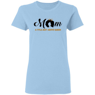 Mom A Title Just Above Queen Afro Mom Ladies Graphic Design Printed Casual Daily Basic Women T-shirt - Thegiftio UK
