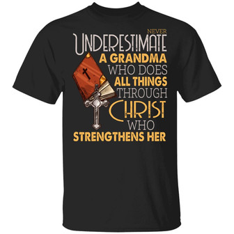 Never Underestimate A Grandma Who Does All Things Through Christ Who Strengthens Her Graphic Design Printed Casual Daily Basic Unisex T-Shirt - Thegiftio UK