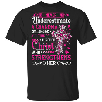 Never Underestimate A Grandma Who Does All Things Through Christ Who Strengthens Her Graphic Design Printed Casual Daily Basic Unisex T-Shirt - Thegiftio UK