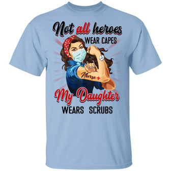 Not All Heroes Wear Capes My Daughter Wears Scrubs Nurse Graphic Design Printed Casual Daily Basic Unisex T-Shirt - Thegiftio UK