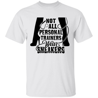 Not All Personal Trainers Wear Sneakers Graphic Design Printed Casual Daily Basic Unisex T-Shirt - Thegiftio UK