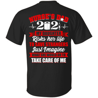 Nurse’S Dad 2021 My Daughter Risks Her Life To Save Strangers Print On Back Only Graphic Design Printed Casual Daily Basic Unisex T-Shirt - Thegiftio UK