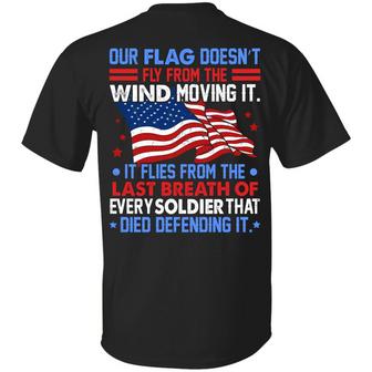 Our Flag Doesn’T Fly From The Wind Moving It Veteran American Flag Print On Back Only Graphic Design Printed Casual Daily Basic Unisex T-Shirt - Thegiftio UK