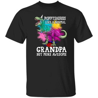 Poppysaurus Like A Normal Grandpa But More Awesome T Graphic Design Printed Casual Daily Basic Unisex T-Shirt - Thegiftio UK