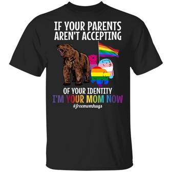 Proud Lgbtq If Your Parents Aren’T Accepting Of Your Identify I’M Your Mom Now Free Mom Hugs T Graphic Design Printed Casual Daily Basic Unisex T-Shirt - Thegiftio UK