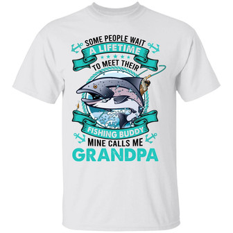 Some People Wait A Lifetime To Meet Their Fishing Buddy Mine Calls Me Grandpa Graphic Design Printed Casual Daily Basic Unisex T-Shirt - Thegiftio UK