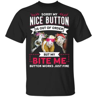 Sorry My Nice Button Is Out Of Order But My Bite Me Button Works Just Fine Funny Cow Graphic Design Printed Casual Daily Basic Unisex T-Shirt - Thegiftio UK