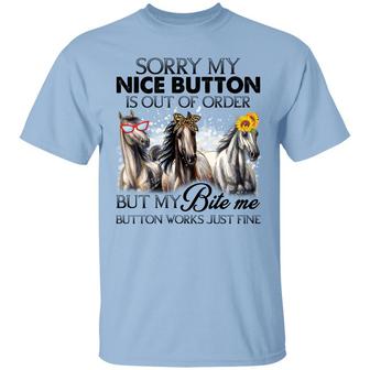 Sorry My Nice Button Is Out Of Order But My Bite Me Button Works Just Fine Funny Horses Graphic Design Printed Casual Daily Basic Unisex T-Shirt - Thegiftio UK