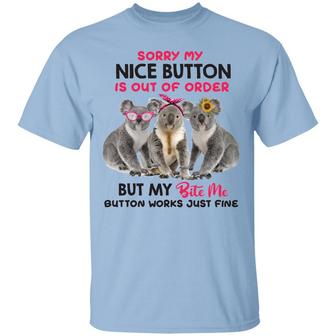Sorry My Nice Button Is Out Of Order But My Bite Me Button Works Just Fine Funny Koala Graphic Design Printed Casual Daily Basic Unisex T-Shirt - Thegiftio UK