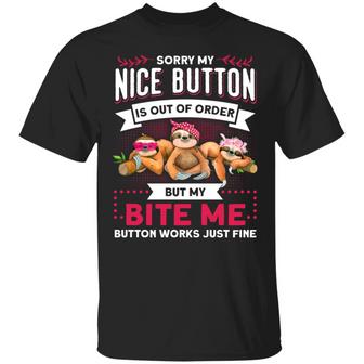 Sorry My Nice Button Is Out Of Order But My Bite Me Button Works Just Fine Funny Sloth Graphic Design Printed Casual Daily Basic Unisex T-Shirt - Thegiftio UK