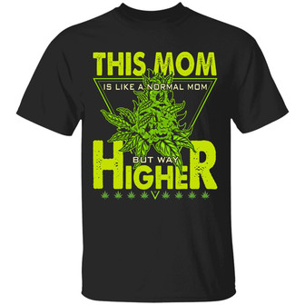 This Mom Is Like A Normal Mom But Way Higher Graphic Design Printed Casual Daily Basic Unisex T-Shirt - Thegiftio UK