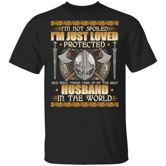Viking I’M Not Spoiled I’M Just Loved Protected And Well Taken Care Of By The Best Husband Graphic Design Printed Casual Daily Basic Unisex T-Shirt - Thegiftio UK