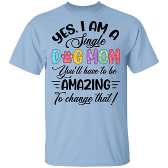 Yes I Am A Single Dog Mom Graphic Design Printed Casual Daily Basic Unisex T-Shirt - Thegiftio UK
