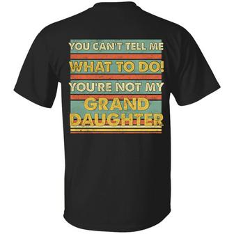 You Can’T Tell Me What To Do You’Re Not My Granddaughter Funny Grandpa Print On Back Only Graphic Design Printed Casual Daily Basic Unisex T-Shirt - Thegiftio UK