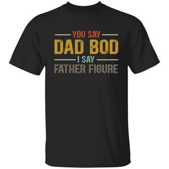 You Say Dad Boy I Say Father Figure Vintage Father’S Day Gift Ideas Graphic Design Printed Casual Daily Basic Unisex T-Shirt - Thegiftio UK