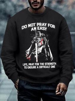Men Do Not Pray For Easy Life Pray For Strength Endure Difficult One Text Letters Sweatshirt - Seseable