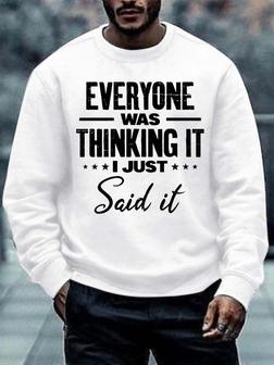 Men Everyone Was Thinking It I Just Said It Casual Text Letters Sweatshirt - Seseable