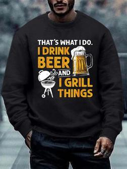 Men I Drink Beer I Grill Things Text Letters Sweatshirt - Seseable