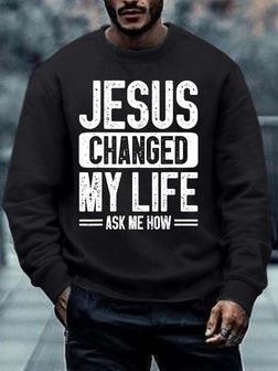 Men Jesus Changed My Life Ask Me How Regular Fit Text Letters Casual Sweatshirt - Seseable