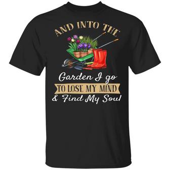 And Into The Garden I Go To Lose My Mind And Find My Soul Graphic Design Printed Casual Daily Basic Unisex T-Shirt - Thegiftio UK