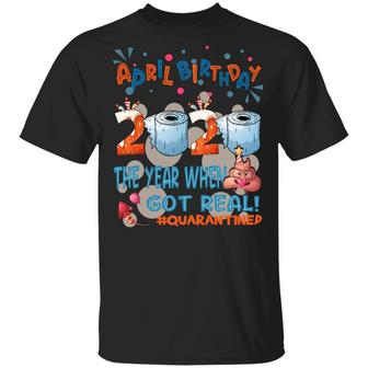 April Birthday 2020 The Year When Shit Got Real Quarantined Graphic Design Printed Casual Daily Basic Unisex T-Shirt - Thegiftio UK