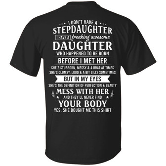 I Don’T Have A Stepdaughter I Have A Freaking Awesome Daughter Who Happened To Be Born Print On Graphic Design Printed Casual Daily Basic Unisex T-Shirt - Thegiftio UK