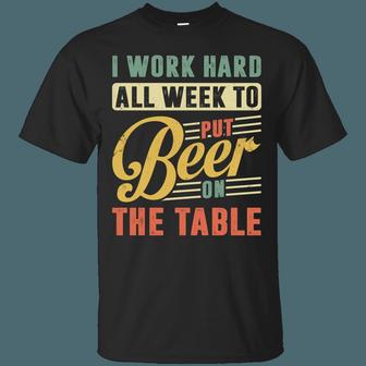 I Work Hard All Week To Put Beer On The Table Graphic Design Printed Casual Daily Basic Unisex T-Shirt - Thegiftio UK
