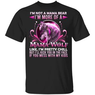 I’M Not A Mama Bear I’M More Of A Mama Wolf Like I’M Pretty Chill But I’Ll Kick Graphic Design Printed Casual Daily Basic Unisex T-Shirt - Thegiftio UK