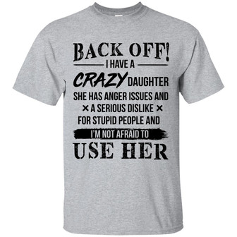 Keyvic Back Off I Have A Crazy Daughter She Has Anger Issues And A Serious Dislike For Stupid Graphic Design Printed Casual Daily Basic Unisex T-Shirt - Thegiftio UK