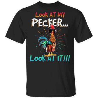 Look At My Pecker Look At It Funny Rooster Graphic Design Printed Casual Daily Basic Unisex T-Shirt - Thegiftio UK