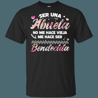 Ser Una Abuela No Me Hace Vieja Me Hace Ser Bendecida Grandma Mexican Graphic Design Printed Casual Daily Basic Unisex T-Shirt - Thegiftio UK
