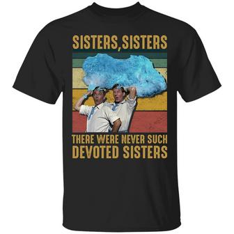 Sisters Sisters There Were Never Such Devoted Sisters Graphic Design Printed Casual Daily Basic Unisex T-Shirt - Thegiftio UK