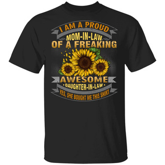 Sunflower I Am A Proud Mom In Law Of A Freaking Awesome Daughter In Law Graphic Design Printed Casual Daily Basic Unisex T-Shirt - Thegiftio UK