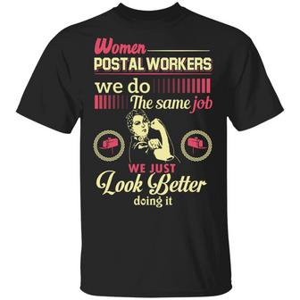 Women Postal Workers We Do The Same Job We Just Look Better Doing It Graphic Design Printed Casual Daily Basic Unisex T-Shirt - Thegiftio UK